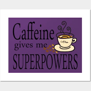 Caffeine Gives Me Superpowers Posters and Art